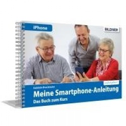 Meine Smartphone-Anleitung für iOS / iPhone - Smartphonekurs für Senioren (Kursbuch Version iPhone) - Das Kursbuch für Apple iPh