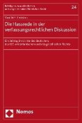 Die Hassrede in Der Verfassungsrechtlichen Diskussion - Ein Beitrag Im Lichte Des Deutschen, Des U.S.-Amerikanischen Und Des Gri