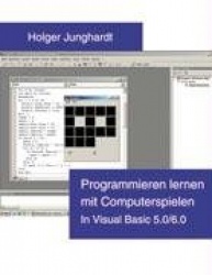 Programmieren lernen mit Computerspielen - In Visual Basic 5.0 / 6.0