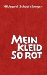 Mein Kleid so rot - Ein Leben in Geschichten und Gedichten