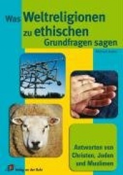 Was Weltreligionen zu ethischen Grundfragen sagen