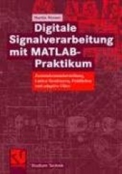 Digitale Signalverarbeitung mit MATLAB®-Praktikum : Zustandsraumdarstellung, Lattice-Strukturen, Prädiktion und adaptive