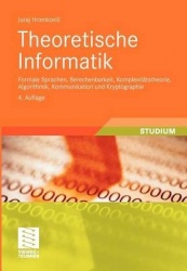 Theoretische Informatik : Formale Sprachen, Berechenbarkeit, Komplexitätstheorie, Algorithmik, Kommunikation und