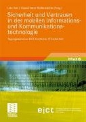 Sicherheit und Vertrauen in der mobilen Informations- und Kommunikationstechnologie - Tagungsband zur EICT-Konferenz IT-Sicherhe