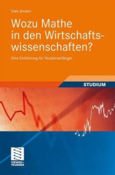 Wozu Mathe in den Wirtschaftswissenschaften? - Eine Einführung für Studienanfänger