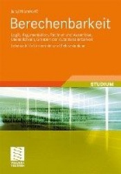 Berechenbarkeit : Logik, Argumentation, Rechner und Assembler, Unendlichkeit, Grenzen der Automatisierbarkeit Lehrbuch für