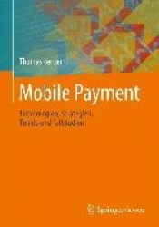 Mobile Payment : Technologien, Strategien, Trends und Fallstudien