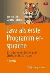 Java ALS Erste Programmiersprache - Ein Professioneller Einstieg in Die Objektorientierung Mit Java