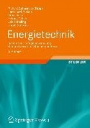 Energietechnik: Systeme zur Energieumwandlung. Kompaktwissen fÃ¼r Studium und Beruf