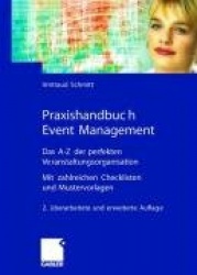 Praxishandbuch Event Management - Das A-Z Der Perfekten Veranstaltungsorganisation - Mit Zahlreichen Checklisten Und Mustervorla