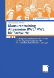 Klausurentraining Allgemeine BWL/VWL für Fachwirte - 12 Übungsklausuren basierend auf den Themen aus den Originalprüfungen der I