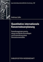 Quantitative internationale Konzernsteuerplanung - Gestaltungsinstrumente, steuerrechtliche Grundlagen und Entwicklung eines Sim