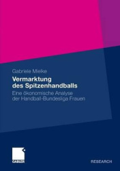 Vermarktung des Spitzenhandballs : Eine ökonomische Analyse der Handball-Bundesliga Frauen