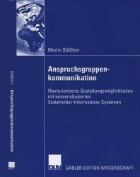 Anspruchsgruppenkommunikation - Wertorientierte Gestaltungsmöglichkeiten mit wissensbasierten Stakeholder-Informations-Systemen