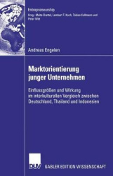 Marktorientierung junger Unternehmen : Einflussgrößen und Wirkung im interkulturellen Vergleich zwischen Deutschland,