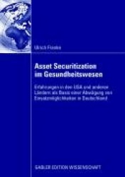 Asset Securitization im Gesundheitswesen - Erfahrungen in den USA und anderen Ländern als Basis einer Abwägung von Einsatzmöglic