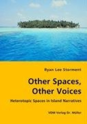 Other Spaces, Other Voices - Heterotopic Spaces in Island Narratives