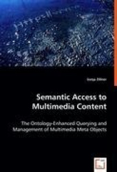 Semantic Access to Multimedia Content - The Ontology-Enhanced Querying and Management of Multimedia Meta Objects