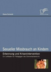 Sexueller Missbrauch an Kindern - Erkennung und Krisenintervention - Ein Leitfaden für Pädagogen des Elementarbereichs