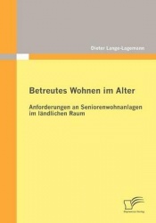 Betreutes Wohnen im Alter - Anforderungen an Seniorenwohnanlagen im ländlichen Raum