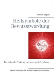 Heilsymbole der Bewusstwerdung - Die heilende Wirkung von Mantren & Symbolen