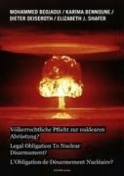 Völkerrechtliche Pflicht zur nuklearen Abrüstung? - Legal Obligation To Nuclear Disarmarment? - L'Obligation de Désarmement Nucl