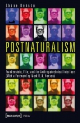 Postnaturalism - Frankenstein, Film, and the Anthropotechnical Interface