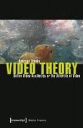 Video Theory - Online Video Aesthetics or the Afterlife of Video