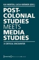 Postcolonial Studies Meets Media Studies - A Critical Encounter