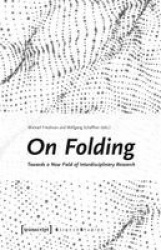 On Folding - Towards a New Field of Interdisciplinary Research