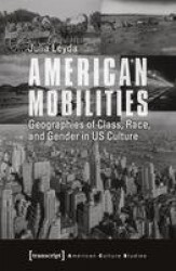 American Mobilities - Geographies of Class, Race, and Gender in US Culture