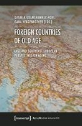 Foreign Countries of Old Age – East and Southeast European Perspectives on Aging