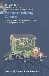Paratextualizing Games – Investigations on the Paraphernalia and Peripheries of Play