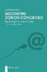 Becoming Donor–Conceived – The Transformation of Anonymity in Gamete Donation