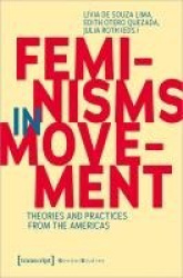 Feminisms in Movement - Theories and Practices from the Americas