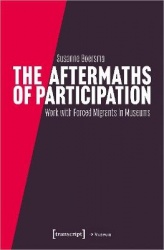 The Aftermaths of Participation - Outcomes and Consequences of Participatory Work with Forced Migrants in Museums