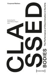 Classed Bodies - The Performance of Discrimination in the Arts