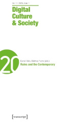 Digital Culture & Society (DCS) - Vol. 11, Issue 1/2025 - Ruins and the Contemporary