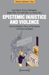 Epistemic Injustice and Violence - Exploring Knowledge, Power, and Participation in Philosophy and Beyond