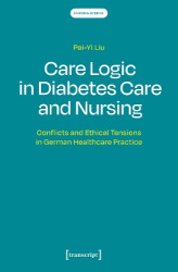 Care Logic in Diabetes Care and Nursing - Conflicts and Ethical Tensions in German Healthcare Practice