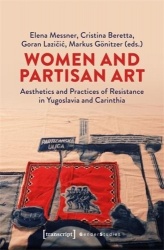 Women and Partisan Art - Aesthetics and Practices of Resistance in Yugoslavia and Carinthia