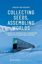 Collecting Seeds, Assembling Worlds - An Inquiry into Agrobiodiversity Conservation Through the Svalbard Global Seed Vault