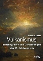 Vulkanismus in den Quellen und Darstellungen des 19. Jahrhunderts