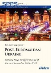 Post-Euromaidan Ukraine - Domestic Power Struggles and War of National Survival in 20142022