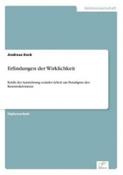 Erfindungen der Wirklichkeit - Kritik der Ausrichtung sozialer Arbeit am Paradigma des Konstruktivismus