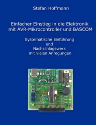 Einfacher Einstieg in die Elektronik mit AVR-Mikrocontroller und BASCOM - Systematische Einführung und Nachschlagewerk mit viele