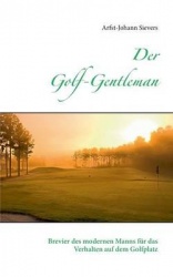 Der Golf-Gentleman - Brevier des modernen Manns für das Verhalten auf dem Golfplatz