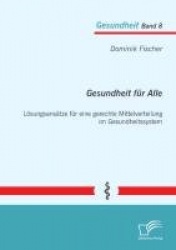 Gesundheit für Alle - Lösungsansätze für eine gerechte Mittelverteilung im Gesundheitssystem