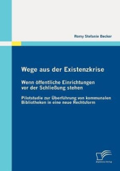 Wege aus der Existenzkrise - Wenn öffentliche Einrichtungen vor der Schließung stehen: Pilotstudie zur Überführung von kommunale