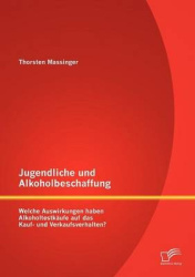 Jugendliche und Alkoholbeschaffung - Welche Auswirkungen haben Alkoholtestkäufe auf das Kauf- und Verkaufsverhalten?